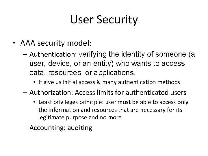 User Security • AAA security model: – Authentication: verifying the identity of someone (a