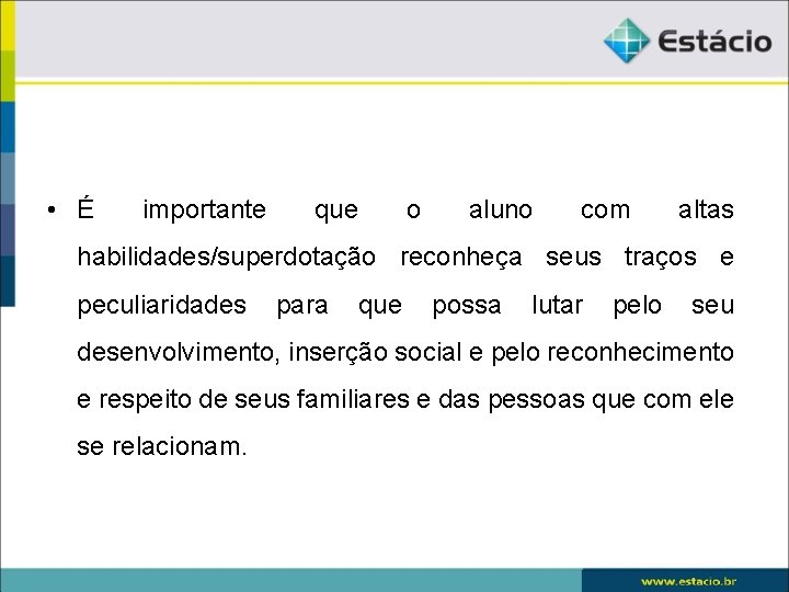  • É importante que o aluno com altas habilidades/superdotação reconheça seus traços e