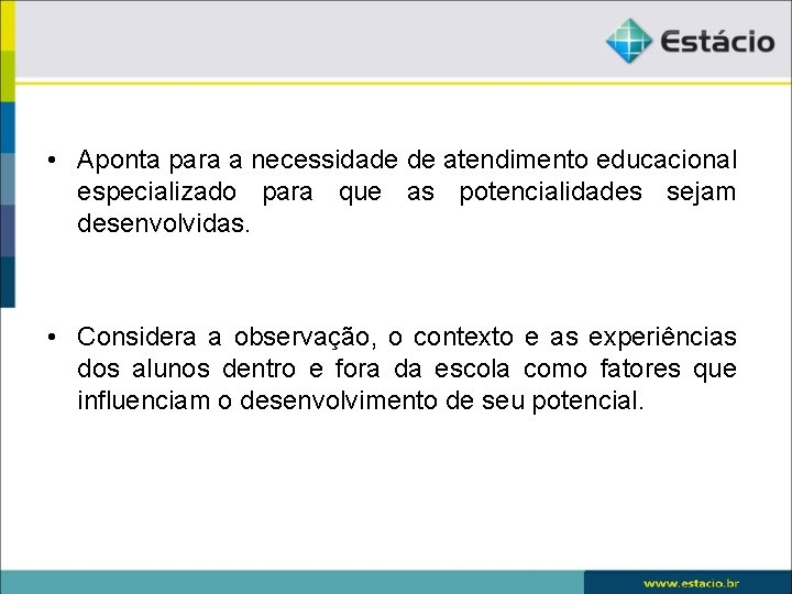  • Aponta para a necessidade de atendimento educacional especializado para que as potencialidades