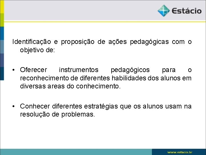 Identificação e proposição de ações pedagógicas com o objetivo de: • Oferecer instrumentos pedagógicos