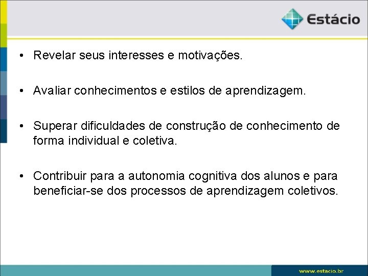  • Revelar seus interesses e motivações. • Avaliar conhecimentos e estilos de aprendizagem.