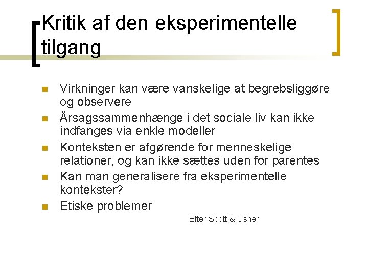 Kritik af den eksperimentelle tilgang n n n Virkninger kan være vanskelige at begrebsliggøre