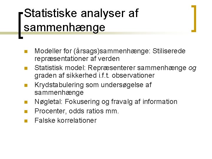 Statistiske analyser af sammenhænge n n n Modeller for (årsags)sammenhænge: Stiliserede repræsentationer af verden