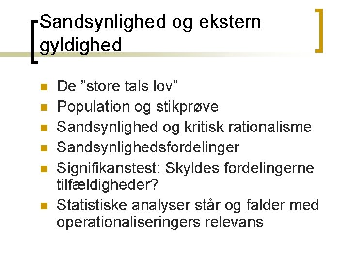 Sandsynlighed og ekstern gyldighed n n n De ”store tals lov” Population og stikprøve