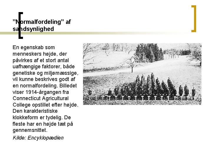 ”Normalfordeling” af sandsynlighed En egenskab som menneskers højde, der påvirkes af et stort antal