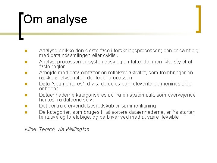 Om analyse n n n n Analyse er ikke den sidste fase i forskningsprocessen;