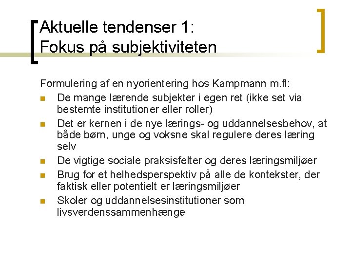 Aktuelle tendenser 1: Fokus på subjektiviteten Formulering af en nyorientering hos Kampmann m. fl: