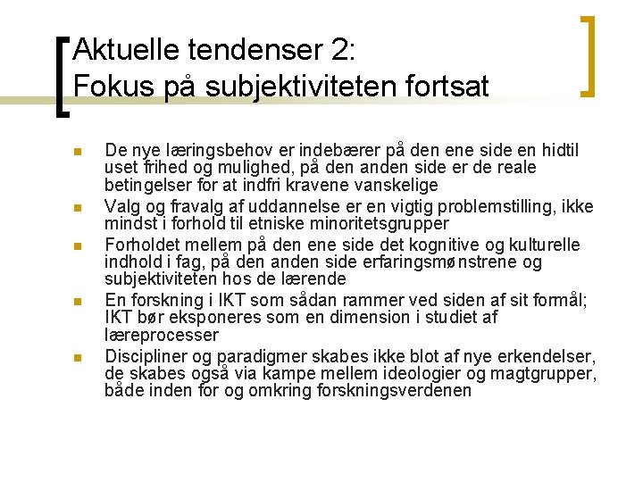 Aktuelle tendenser 2: Fokus på subjektiviteten fortsat n n n De nye læringsbehov er