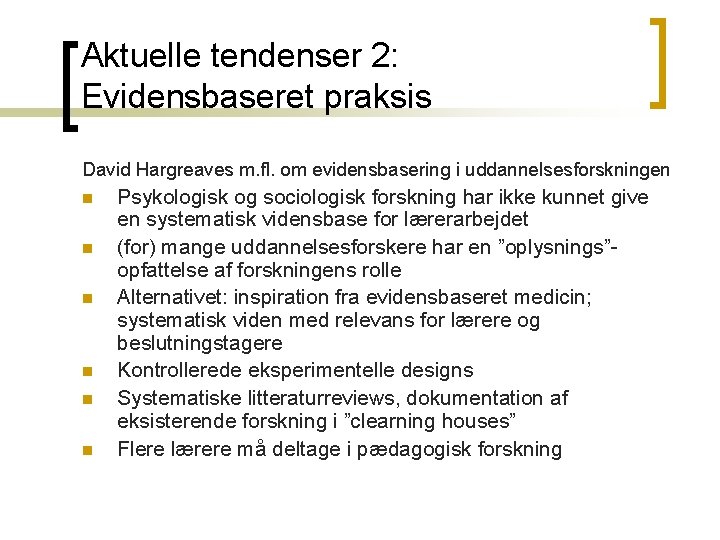 Aktuelle tendenser 2: Evidensbaseret praksis David Hargreaves m. fl. om evidensbasering i uddannelsesforskningen n