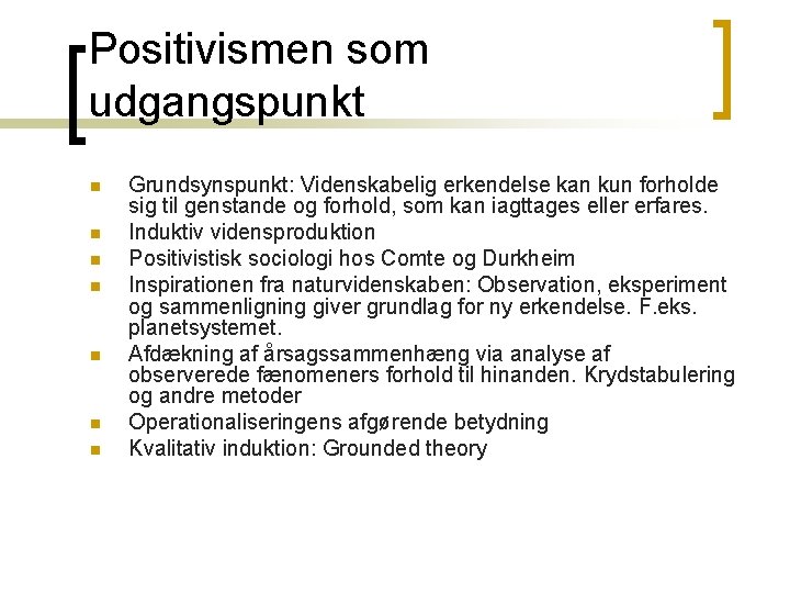 Positivismen som udgangspunkt n n n n Grundsynspunkt: Videnskabelig erkendelse kan kun forholde sig