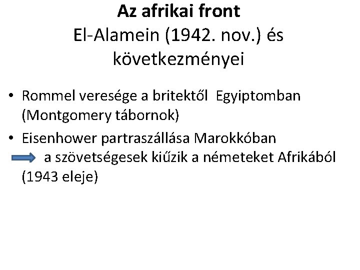 Az afrikai front El-Alamein (1942. nov. ) és következményei • Rommel veresége a britektől