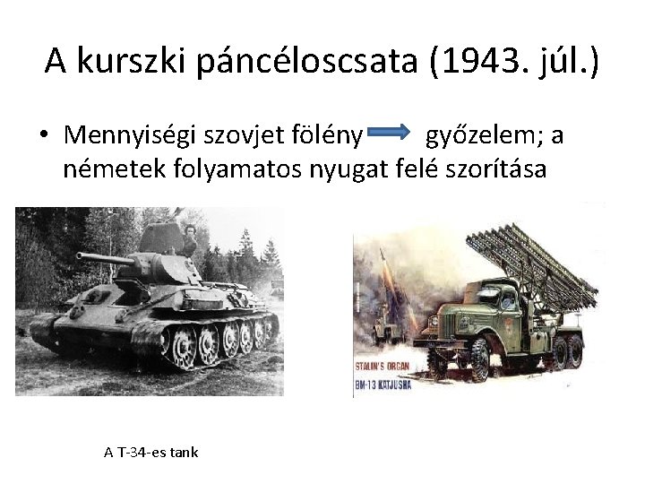 A kurszki páncéloscsata (1943. júl. ) • Mennyiségi szovjet fölény győzelem; a németek folyamatos