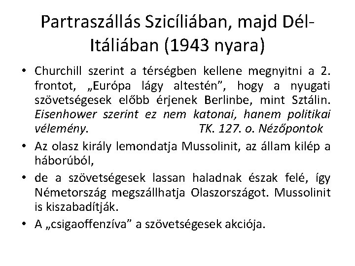 Partraszállás Szicíliában, majd Dél. Itáliában (1943 nyara) • Churchill szerint a térségben kellene megnyitni