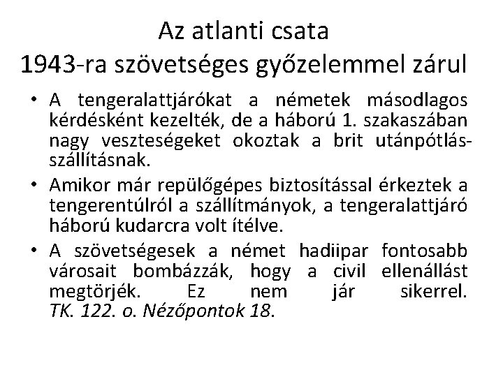 Az atlanti csata 1943 -ra szövetséges győzelemmel zárul • A tengeralattjárókat a németek másodlagos