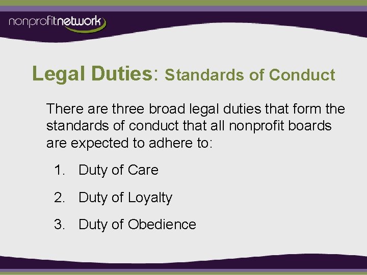 Legal Duties: Standards of Conduct There are three broad legal duties that form the