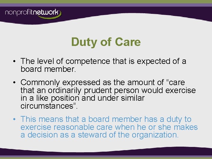 Duty of Care • The level of competence that is expected of a board