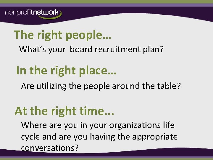 The right people… What’s your board recruitment plan? In the right place… Are utilizing