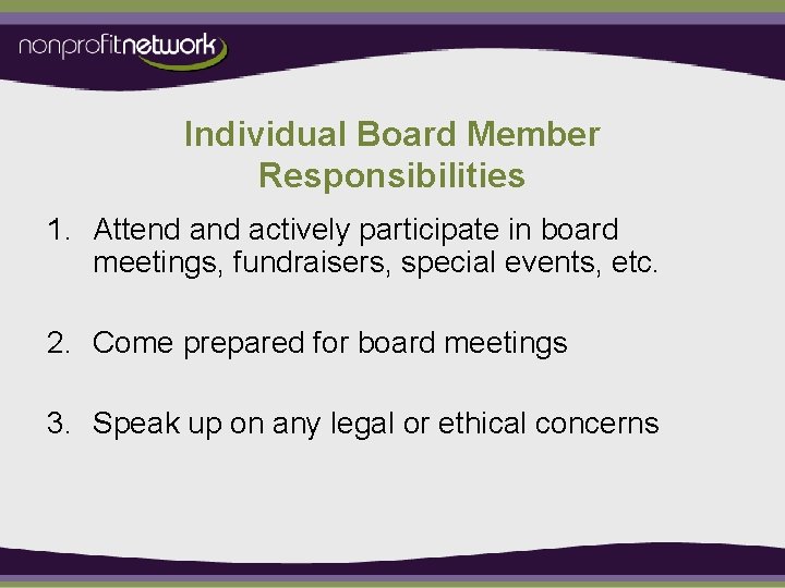 Individual Board Member Responsibilities 1. Attend actively participate in board meetings, fundraisers, special events,