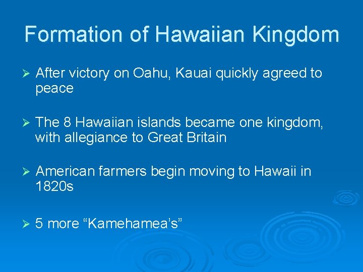 Formation of Hawaiian Kingdom Ø After victory on Oahu, Kauai quickly agreed to peace