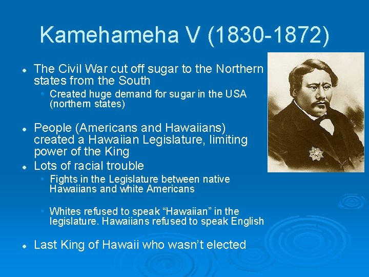Kameha V (1830 -1872) l The Civil War cut off sugar to the Northern