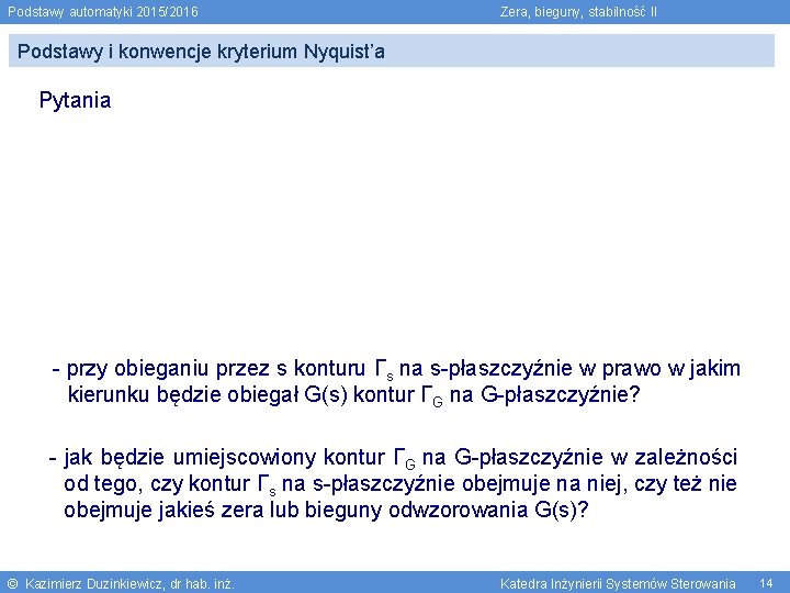 Podstawy automatyki 2015/2016 Zera, bieguny, stabilność II Podstawy i konwencje kryterium Nyquist’a Pytania -