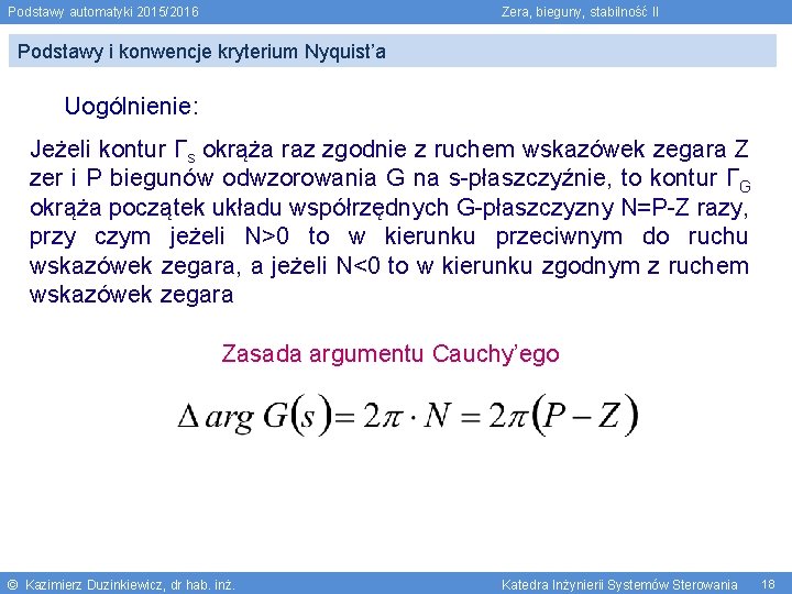 Podstawy automatyki 2015/2016 Zera, bieguny, stabilność II Podstawy i konwencje kryterium Nyquist’a Uogólnienie: Jeżeli