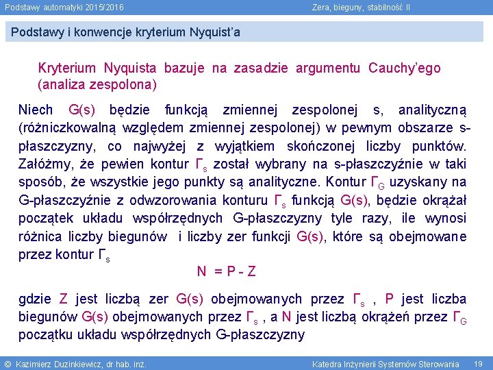 Podstawy automatyki 2015/2016 Zera, bieguny, stabilność II Podstawy i konwencje kryterium Nyquist’a Kryterium Nyquista