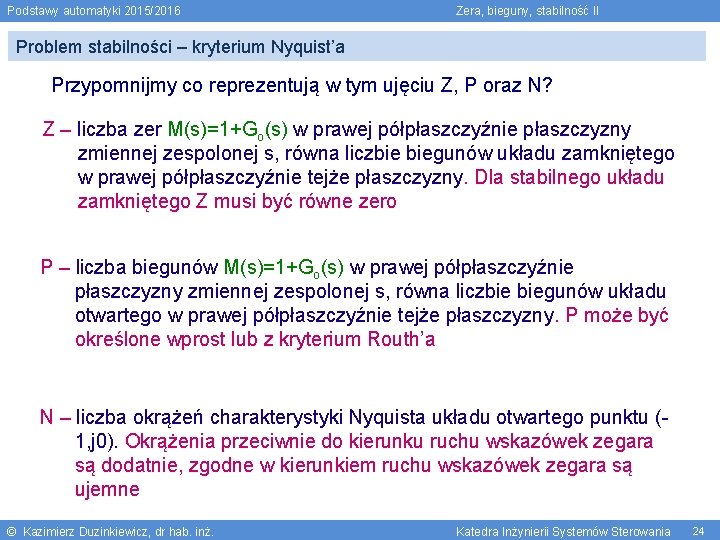 Podstawy automatyki 2015/2016 Zera, bieguny, stabilność II Problem stabilności – kryterium Nyquist’a Przypomnijmy co