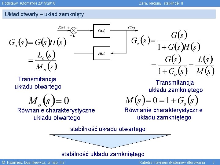 Podstawy automatyki 2015/2016 Zera, bieguny, stabilność II Układ otwarty – układ zamknięty Transmitancja układu