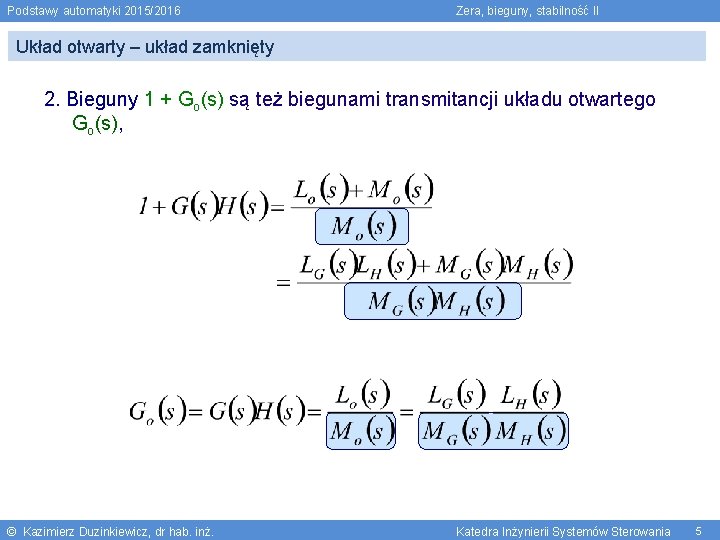 Podstawy automatyki 2015/2016 Zera, bieguny, stabilność II Układ otwarty – układ zamknięty 2. Bieguny