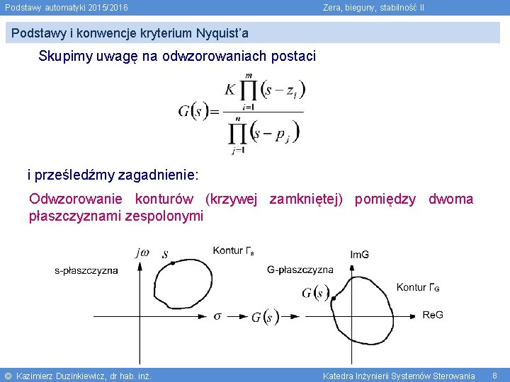 Podstawy automatyki 2015/2016 Zera, bieguny, stabilność II Podstawy i konwencje kryterium Nyquist’a Skupimy uwagę