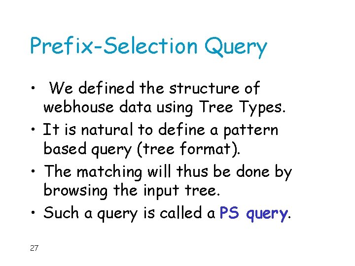 Prefix-Selection Query • We defined the structure of webhouse data using Tree Types. •