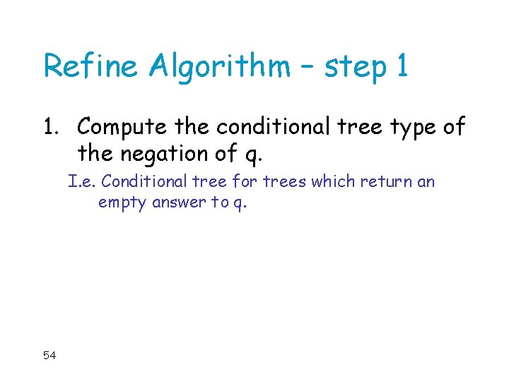Refine Algorithm – step 1 1. Compute the conditional tree type of the negation