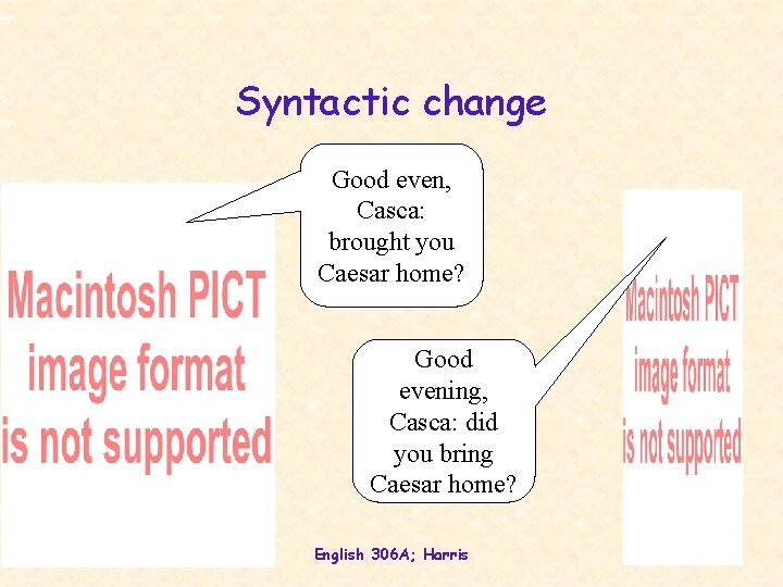 Syntactic change Good even, Casca: brought you Caesar home? Good evening, Casca: did you