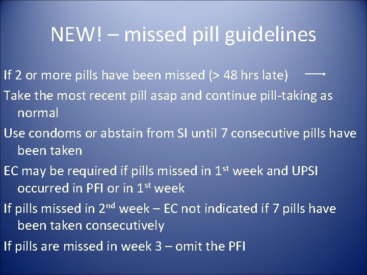 NEW! – missed pill guidelines If 2 or more pills have been missed (>