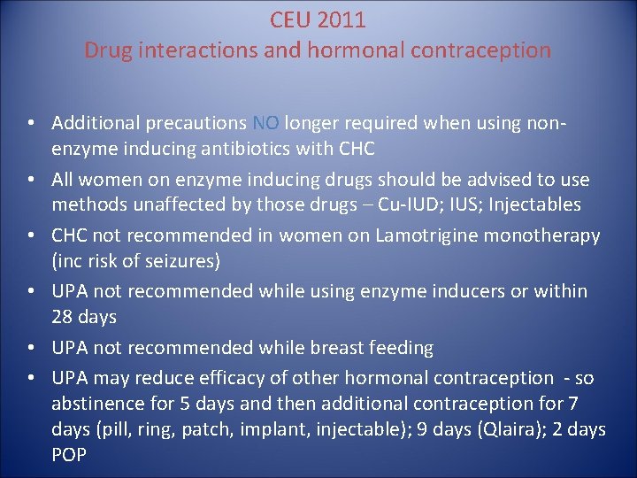 CEU 2011 Drug interactions and hormonal contraception • Additional precautions NO longer required when