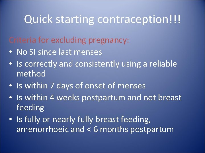 Quick starting contraception!!! Criteria for excluding pregnancy: • No SI since last menses •