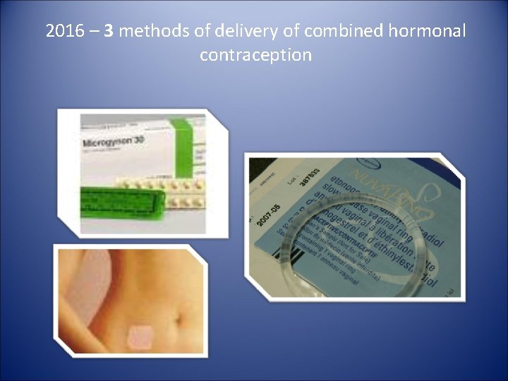 2016 – 3 methods of delivery of combined hormonal contraception 