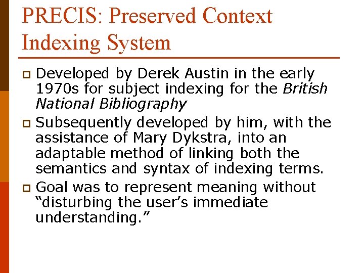 PRECIS: Preserved Context Indexing System Developed by Derek Austin in the early 1970 s