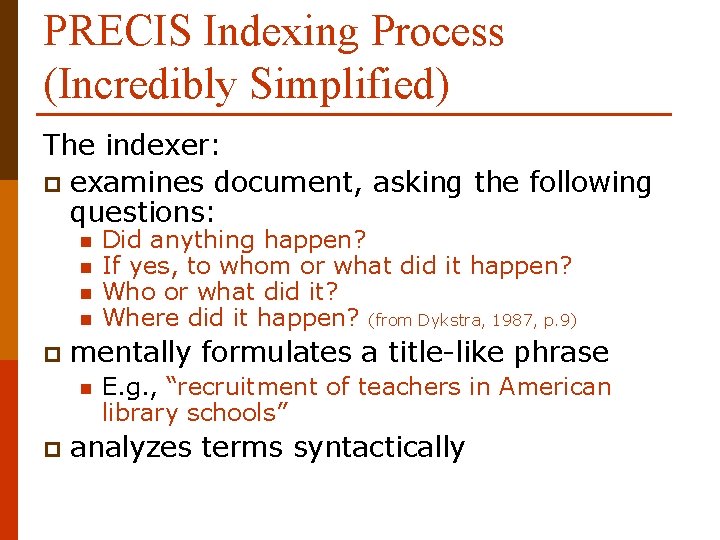 PRECIS Indexing Process (Incredibly Simplified) The indexer: p examines document, asking the following questions: