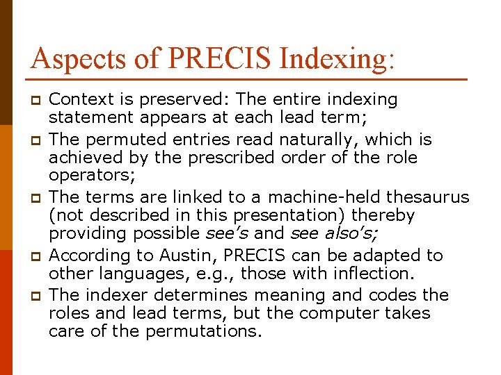 Aspects of PRECIS Indexing: p p p Context is preserved: The entire indexing statement