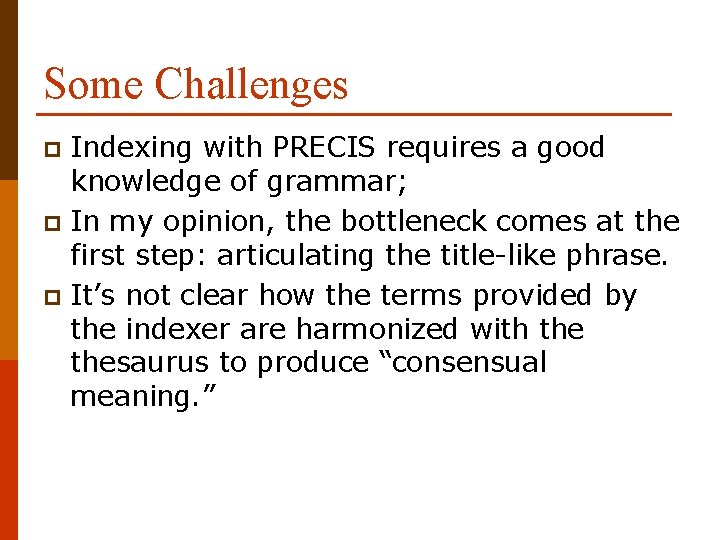 Some Challenges Indexing with PRECIS requires a good knowledge of grammar; p In my