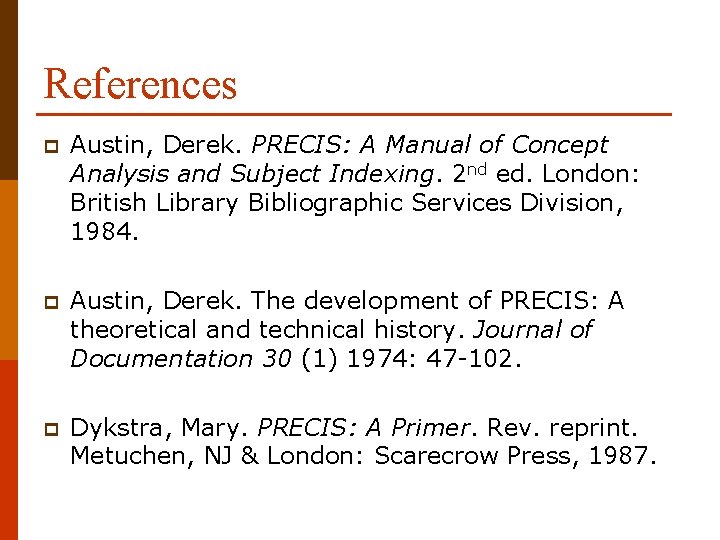 References p Austin, Derek. PRECIS: A Manual of Concept Analysis and Subject Indexing. 2