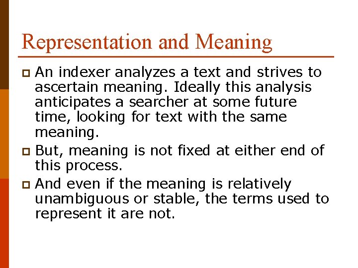 Representation and Meaning An indexer analyzes a text and strives to ascertain meaning. Ideally