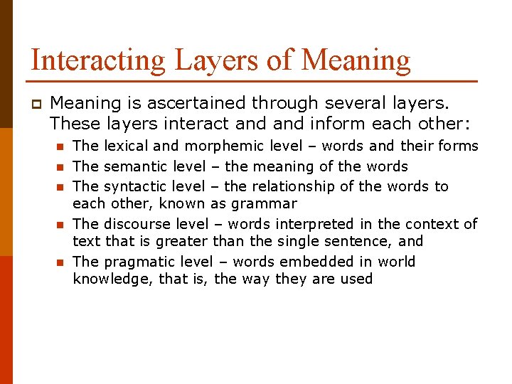 Interacting Layers of Meaning p Meaning is ascertained through several layers. These layers interact