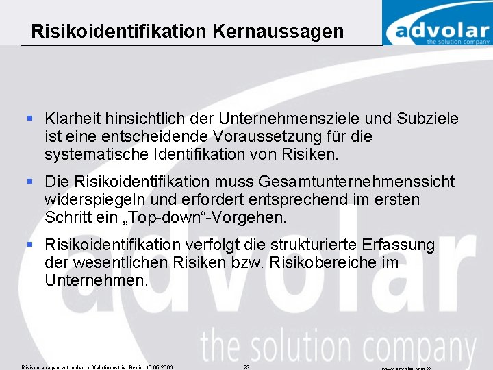 Risikoidentifikation Kernaussagen § Klarheit hinsichtlich der Unternehmensziele und Subziele ist eine entscheidende Voraussetzung für