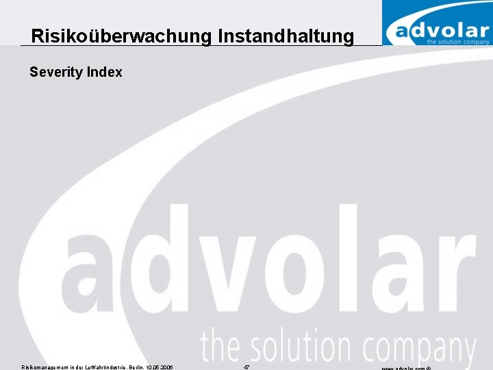 Risikoüberwachung Instandhaltung Severity Index Risikomanagement in der Luftfahrtindustrie, Berlin, 10. 05. 2006 47 
