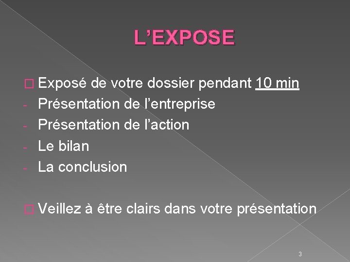 L’EXPOSE � Exposé - de votre dossier pendant 10 min Présentation de l’entreprise Présentation