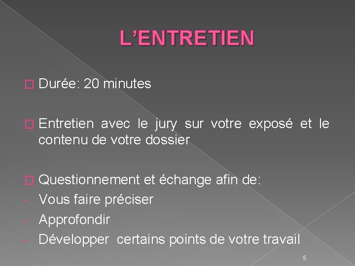 L’ENTRETIEN � Durée: 20 minutes � Entretien avec le jury sur votre exposé et