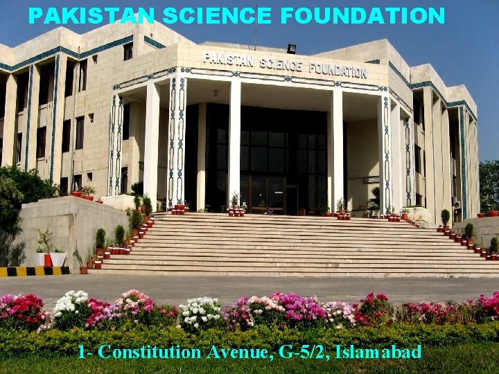 PAKISTAN SCIENCE FOUNDATION 1 - Constitution Avenue, G-5/2, Islamabad 